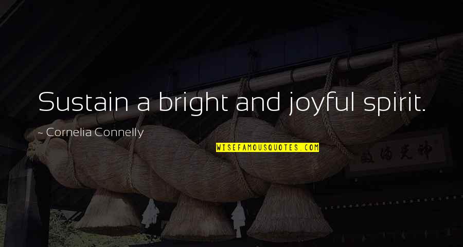 A Joyful Spirit Quotes By Cornelia Connelly: Sustain a bright and joyful spirit.
