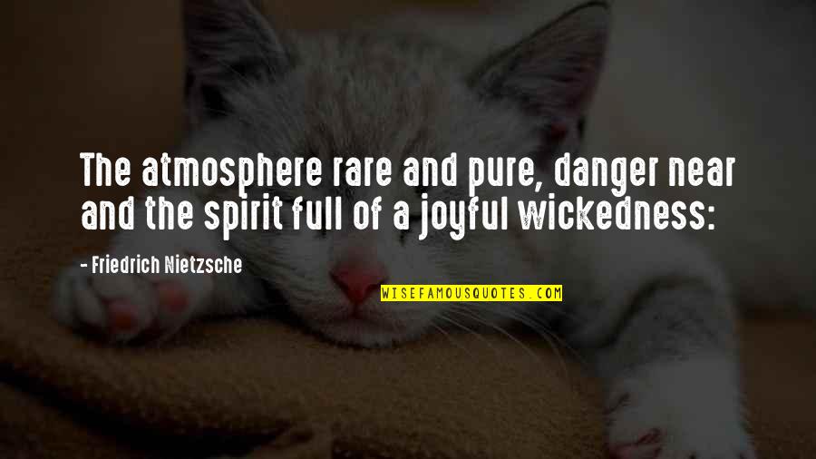 A Joyful Spirit Quotes By Friedrich Nietzsche: The atmosphere rare and pure, danger near and