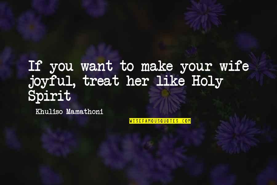 A Joyful Spirit Quotes By Khuliso Mamathoni: If you want to make your wife joyful,
