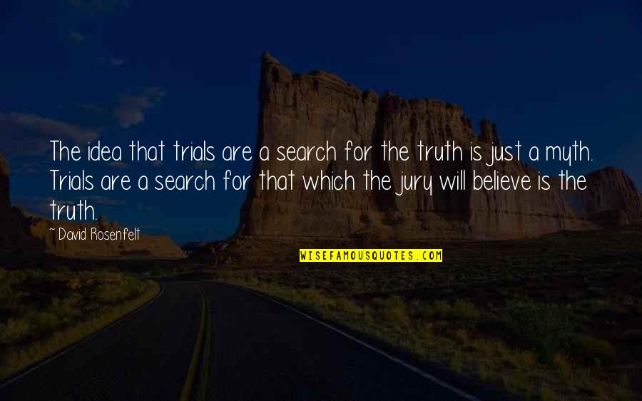 A Jury Quotes By David Rosenfelt: The idea that trials are a search for A Jury Quotes By David Rosenfelt: The idea that trials are a search for