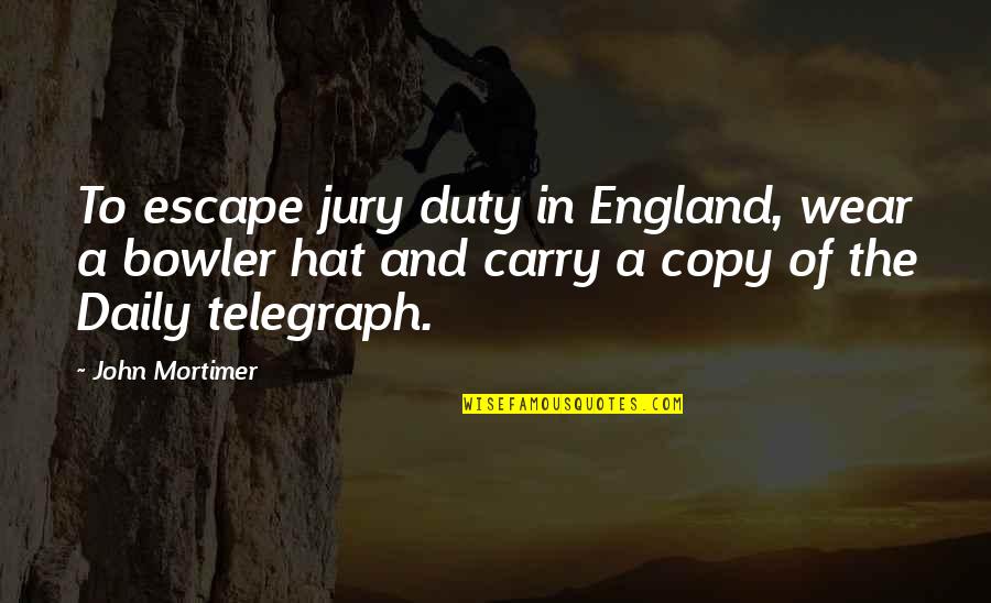A Jury Quotes By John Mortimer: To escape jury duty in England, wear a A Jury Quotes By John Mortimer: To escape jury duty in England, wear a