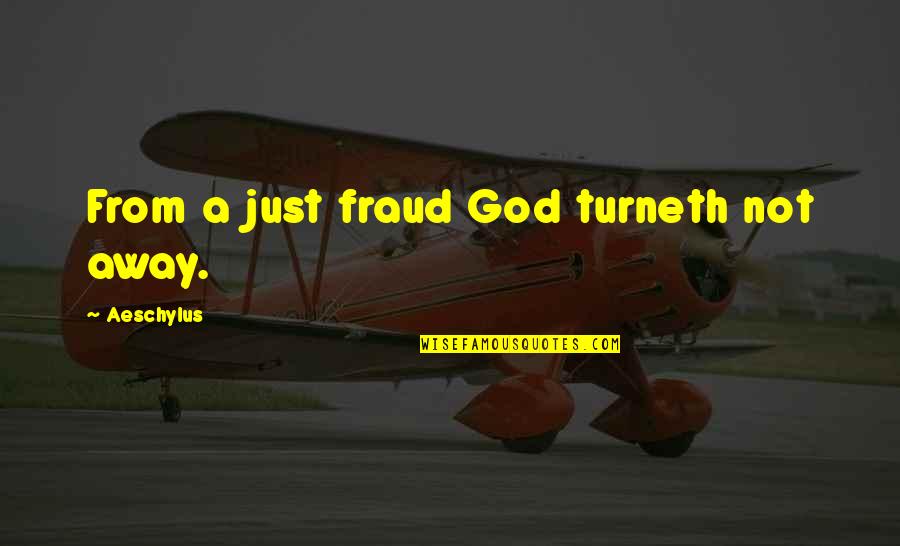 A Just God Quotes By Aeschylus: From a just fraud God turneth not away.