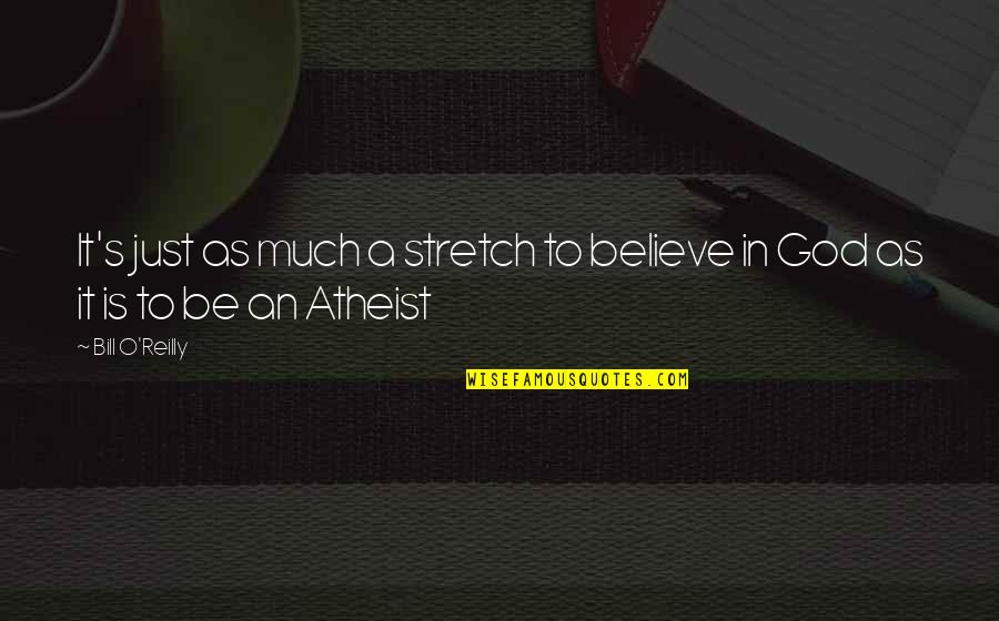 A Just God Quotes By Bill O'Reilly: It's just as much a stretch to believe