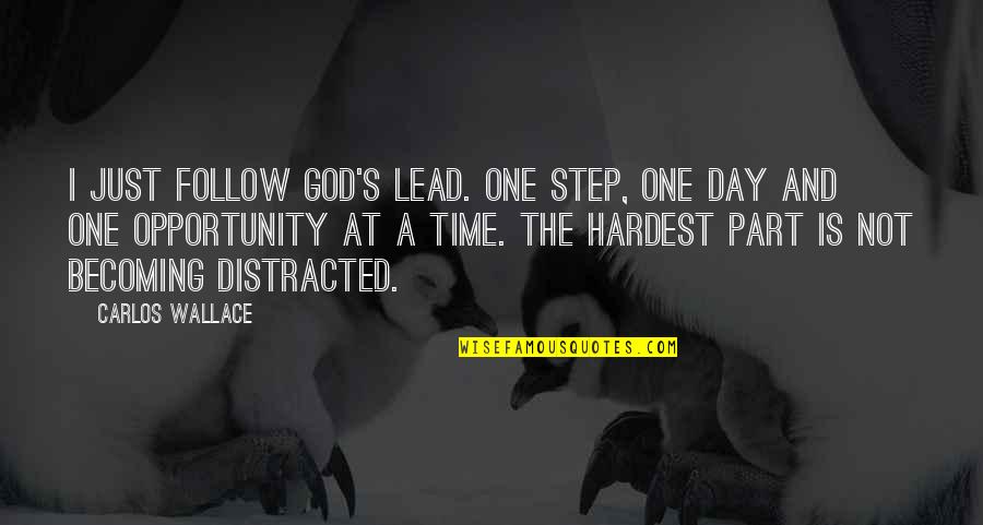 A Just God Quotes By Carlos Wallace: I just follow God's lead. One step, one