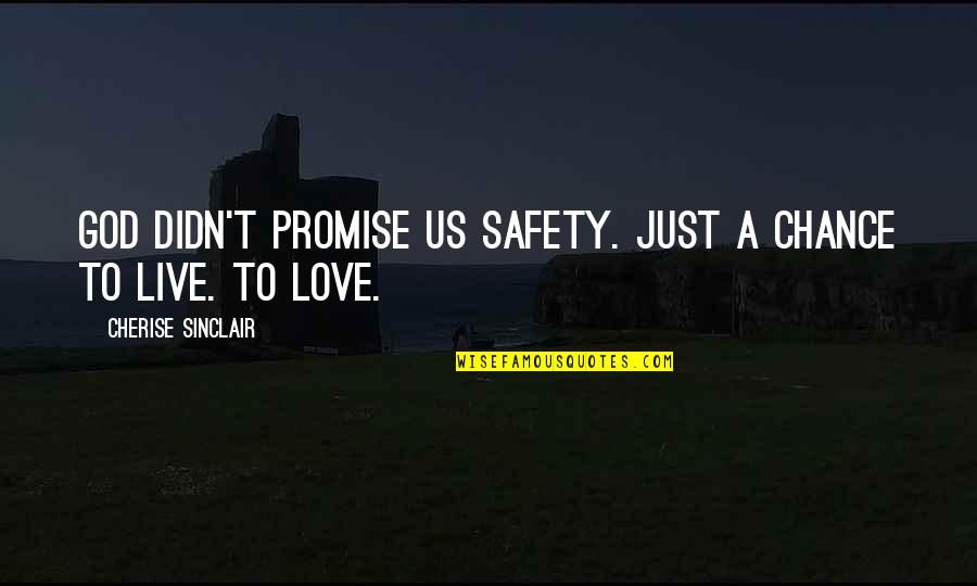 A Just God Quotes By Cherise Sinclair: God didn't promise us safety. Just a chance