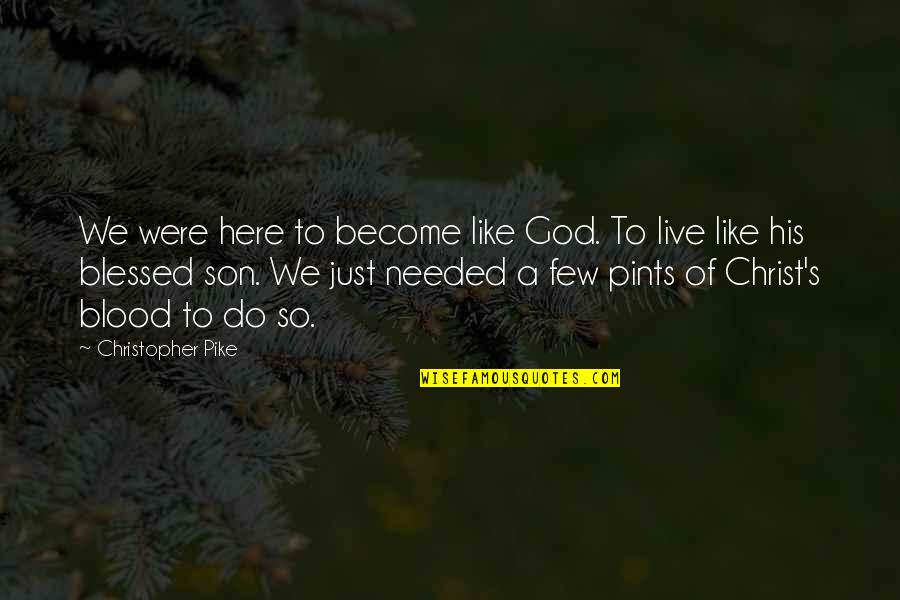 A Just God Quotes By Christopher Pike: We were here to become like God. To A Just God Quotes By Christopher Pike: We were here to become like God. To
