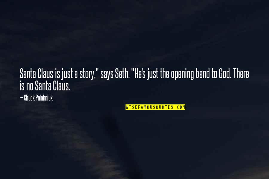 A Just God Quotes By Chuck Palahniuk: Santa Claus is just a story," says Seth. A Just God Quotes By Chuck Palahniuk: Santa Claus is just a story," says Seth.
