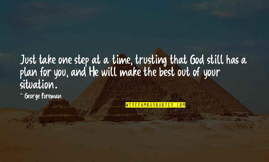 A Just God Quotes By George Foreman: Just take one step at a time, trusting