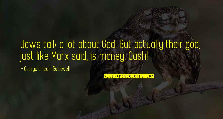 A Just God Quotes By George Lincoln Rockwell: Jews talk a lot about God. But actually A Just God Quotes By George Lincoln Rockwell: Jews talk a lot about God. But actually
