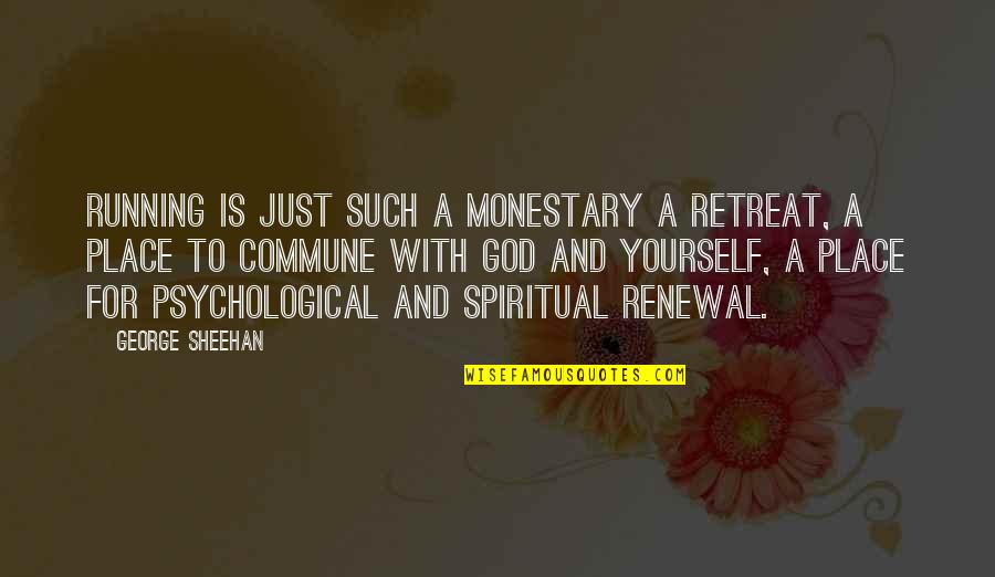A Just God Quotes By George Sheehan: Running is just such a monestary a retreat, A Just God Quotes By George Sheehan: Running is just such a monestary a retreat,