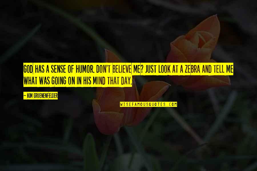 A Just God Quotes By Kim Gruenenfelder: God has a sense of humor. Don't believe A Just God Quotes By Kim Gruenenfelder: God has a sense of humor. Don't believe