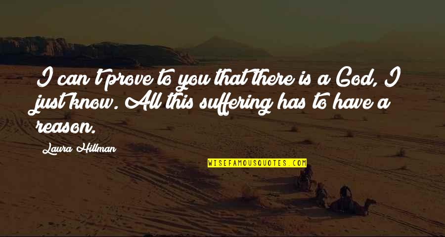 A Just God Quotes By Laura Hillman: I can't prove to you that there is A Just God Quotes By Laura Hillman: I can't prove to you that there is