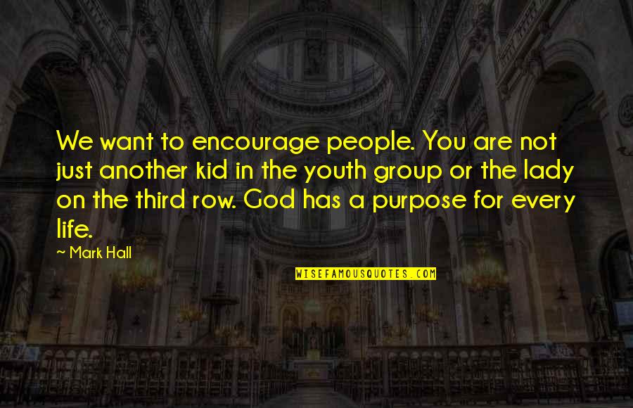 A Just God Quotes By Mark Hall: We want to encourage people. You are not