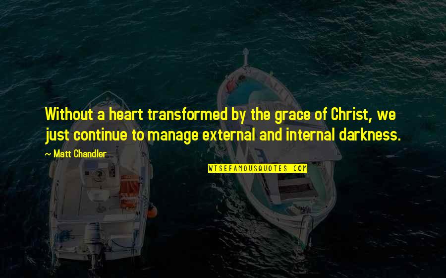 A Just God Quotes By Matt Chandler: Without a heart transformed by the grace of A Just God Quotes By Matt Chandler: Without a heart transformed by the grace of