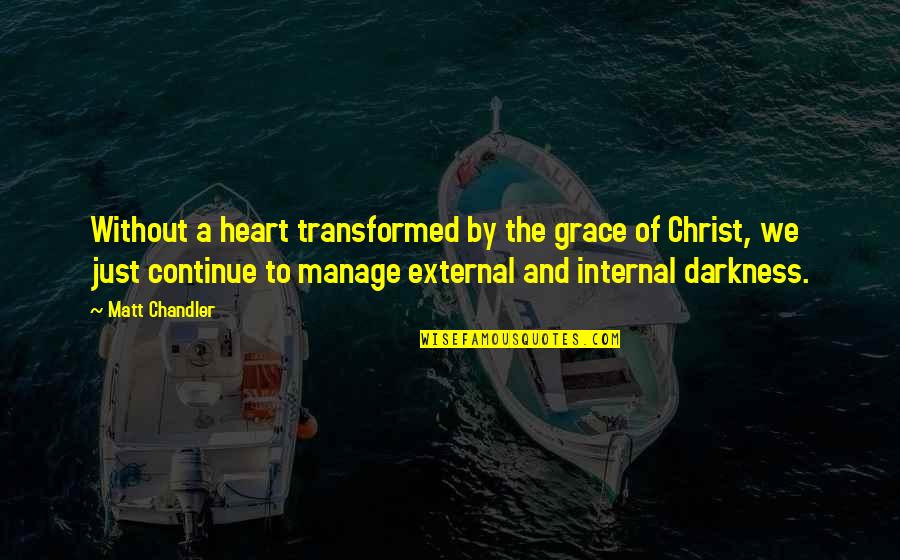 A Just God Quotes By Matt Chandler: Without a heart transformed by the grace of