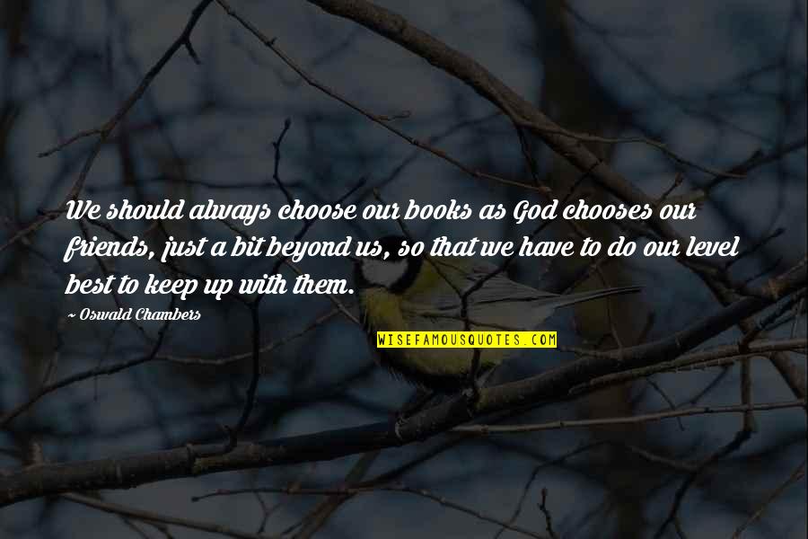 A Just God Quotes By Oswald Chambers: We should always choose our books as God