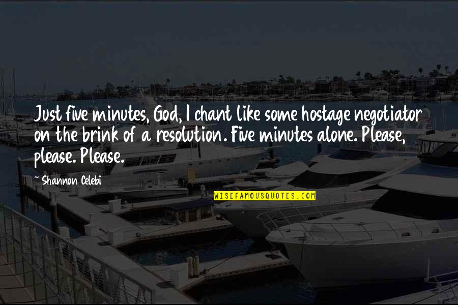 A Just God Quotes By Shannon Celebi: Just five minutes, God, I chant like some