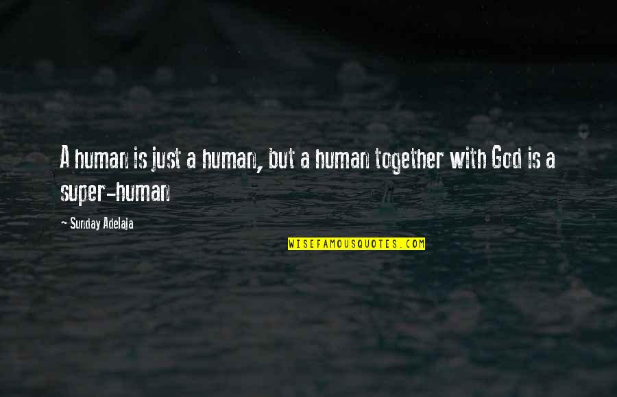 A Just God Quotes By Sunday Adelaja: A human is just a human, but a