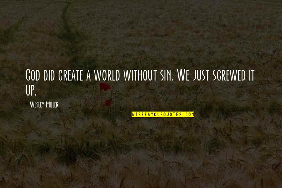 A Just God Quotes By Wesley Miller: God did create a world without sin. We A Just God Quotes By Wesley Miller: God did create a world without sin. We