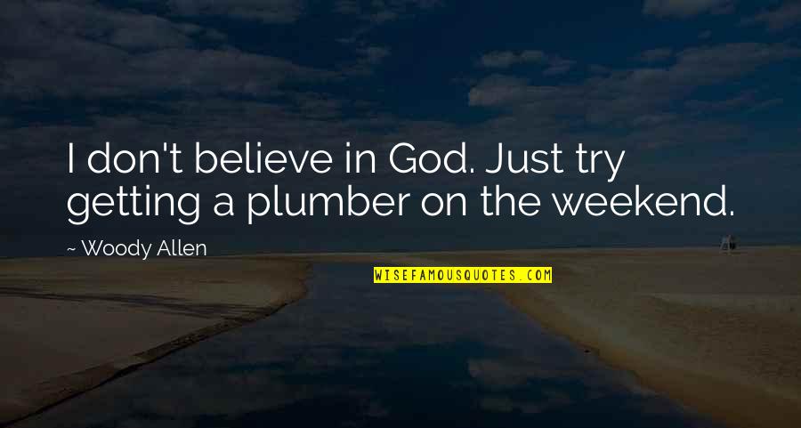 A Just God Quotes By Woody Allen: I don't believe in God. Just try getting