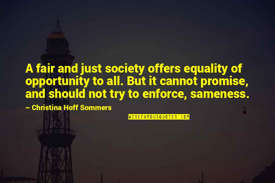 A Just Society Quotes By Christina Hoff Sommers: A fair and just society offers equality of