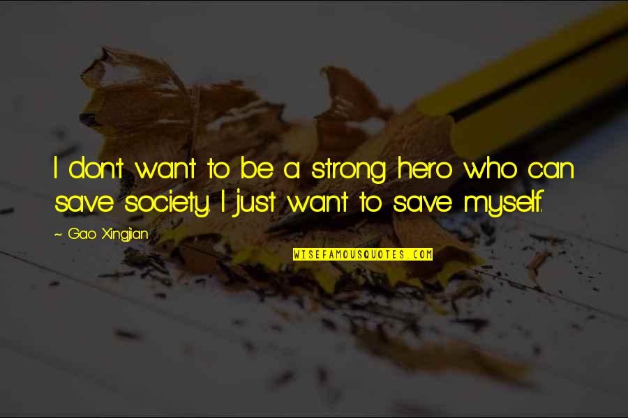 A Just Society Quotes By Gao Xingjian: I don't want to be a strong hero