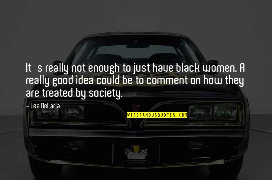 A Just Society Quotes By Lea DeLaria: It's really not enough to just have black