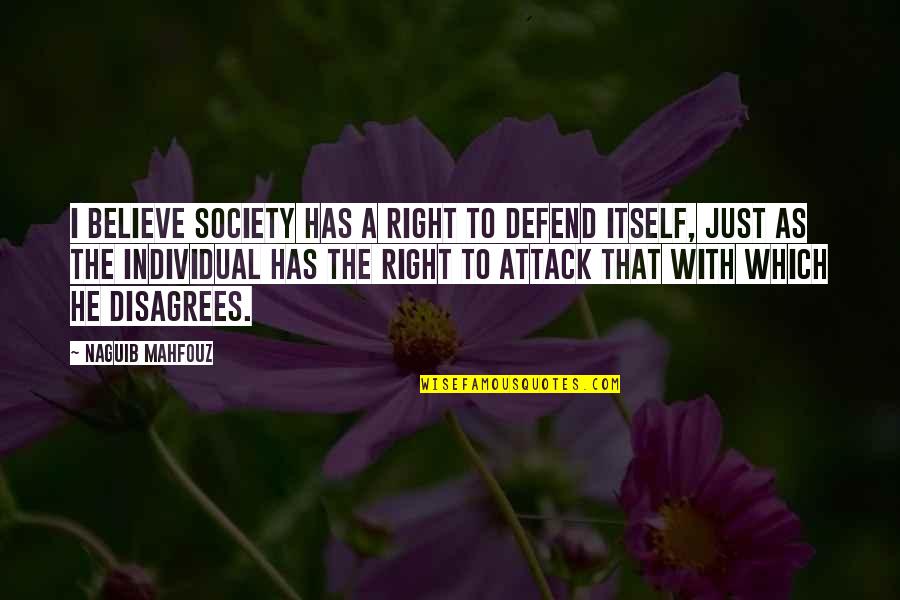 A Just Society Quotes By Naguib Mahfouz: I believe society has a right to defend