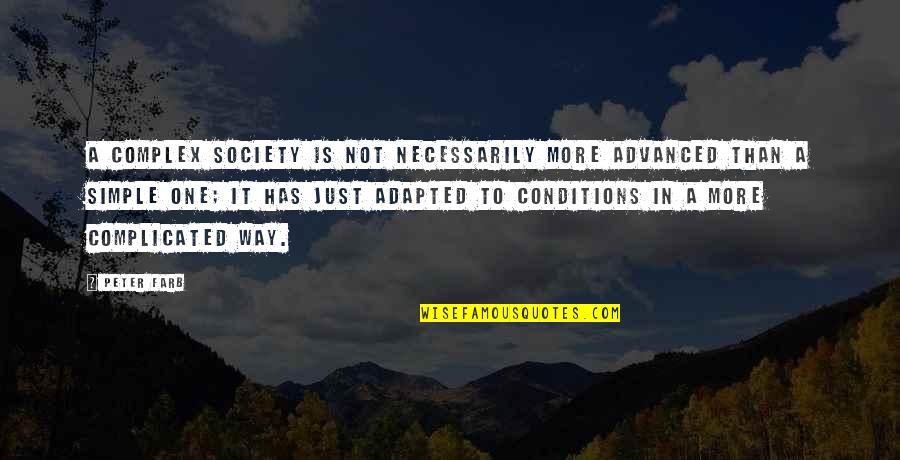 A Just Society Quotes By Peter Farb: A complex society is not necessarily more advanced