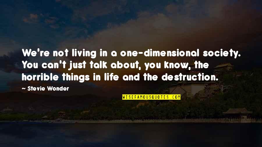 A Just Society Quotes By Stevie Wonder: We're not living in a one-dimensional society. You