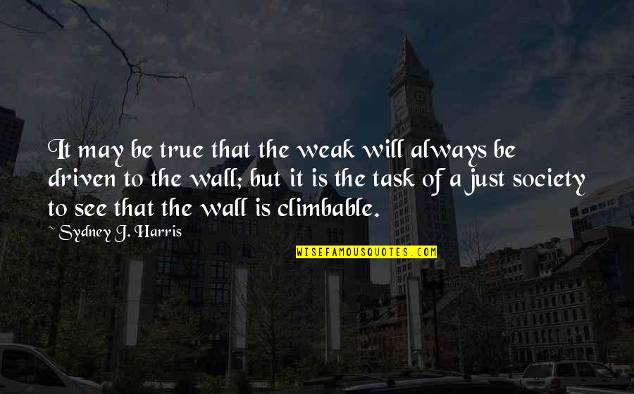 A Just Society Quotes By Sydney J. Harris: It may be true that the weak will