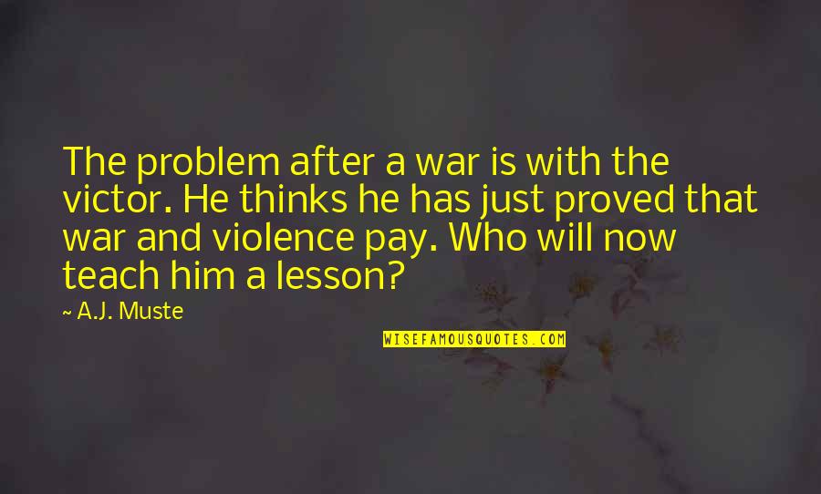 A Just War Quotes By A.J. Muste: The problem after a war is with the