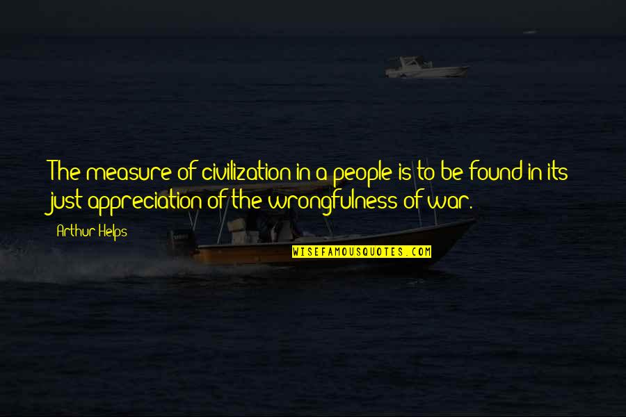 A Just War Quotes By Arthur Helps: The measure of civilization in a people is