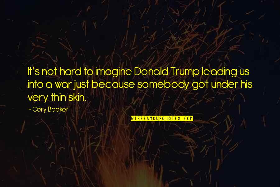 A Just War Quotes By Cory Booker: It's not hard to imagine Donald Trump leading
