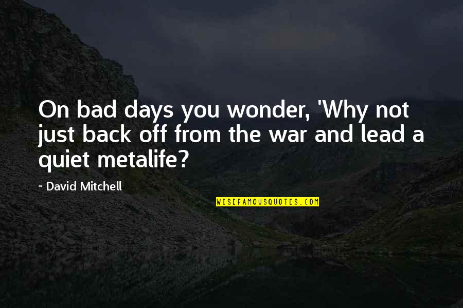 A Just War Quotes By David Mitchell: On bad days you wonder, 'Why not just