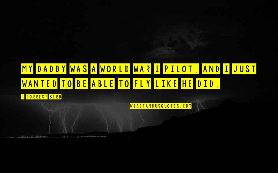A Just War Quotes By Forrest Bird: My daddy was a World War I pilot,