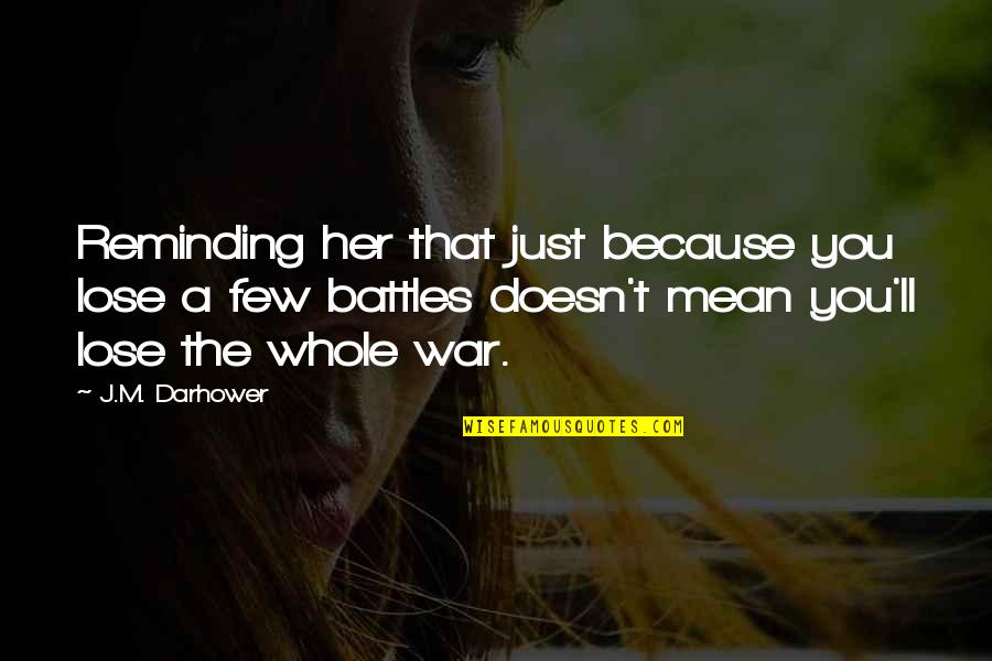 A Just War Quotes By J.M. Darhower: Reminding her that just because you lose a