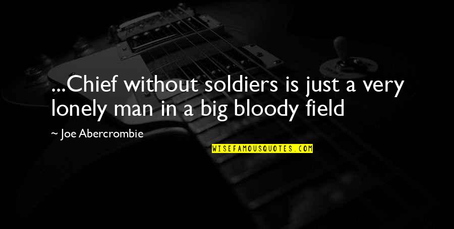 A Just War Quotes By Joe Abercrombie: ...Chief without soldiers is just a very lonely