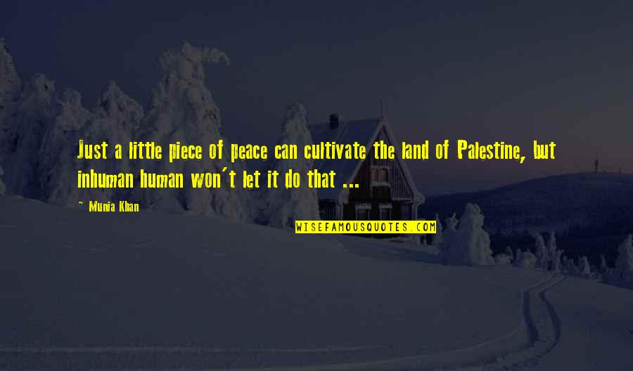 A Just War Quotes By Munia Khan: Just a little piece of peace can cultivate