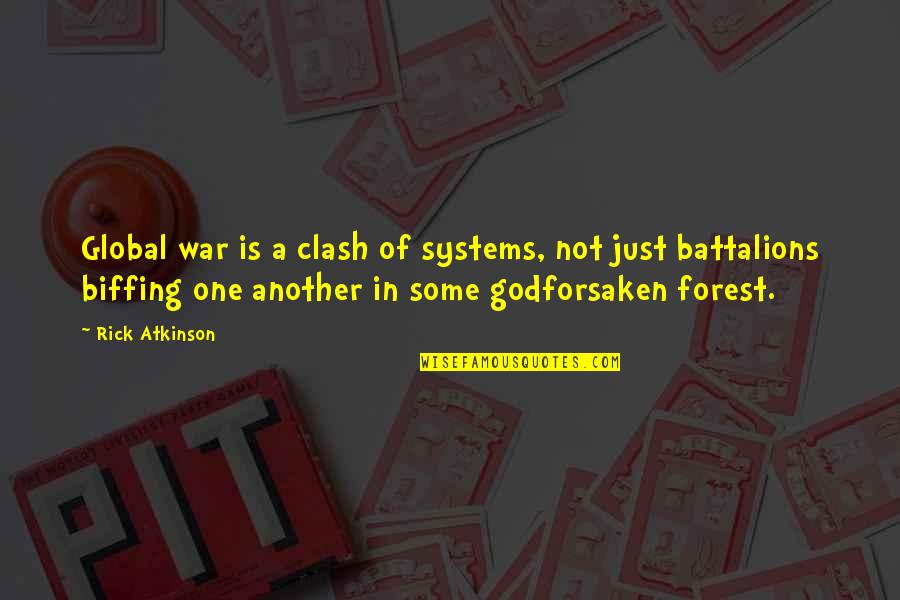 A Just War Quotes By Rick Atkinson: Global war is a clash of systems, not