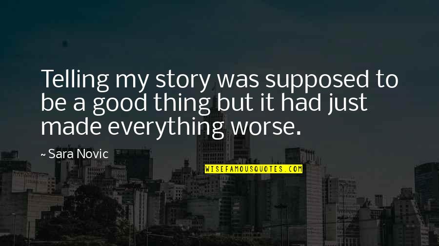 A Just War Quotes By Sara Novic: Telling my story was supposed to be a