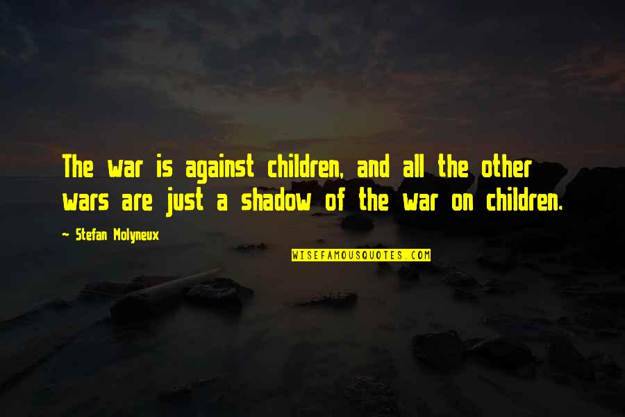 A Just War Quotes By Stefan Molyneux: The war is against children, and all the