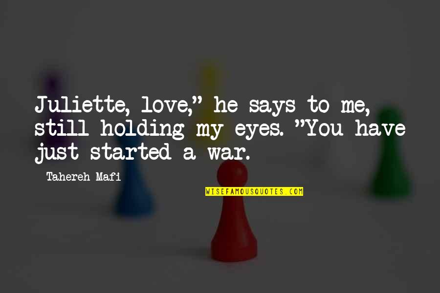 A Just War Quotes By Tahereh Mafi: Juliette, love," he says to me, still holding