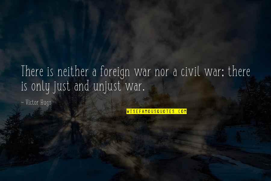 A Just War Quotes By Victor Hugo: There is neither a foreign war nor a