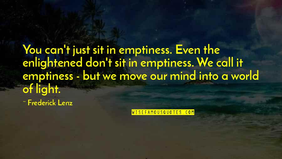 A Just World Quotes By Frederick Lenz: You can't just sit in emptiness. Even the