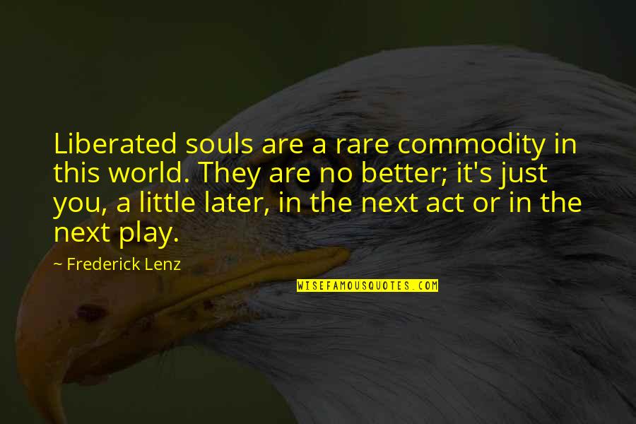 A Just World Quotes By Frederick Lenz: Liberated souls are a rare commodity in this