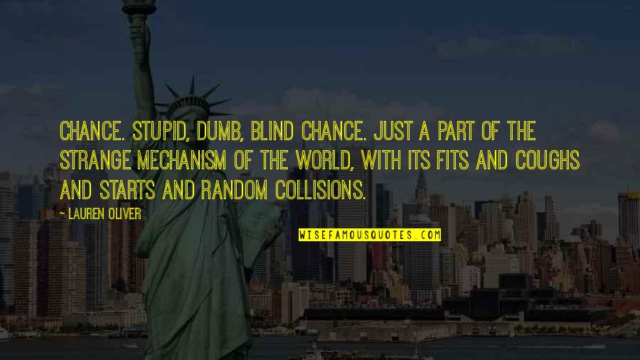 A Just World Quotes By Lauren Oliver: Chance. Stupid, dumb, blind chance. Just a part