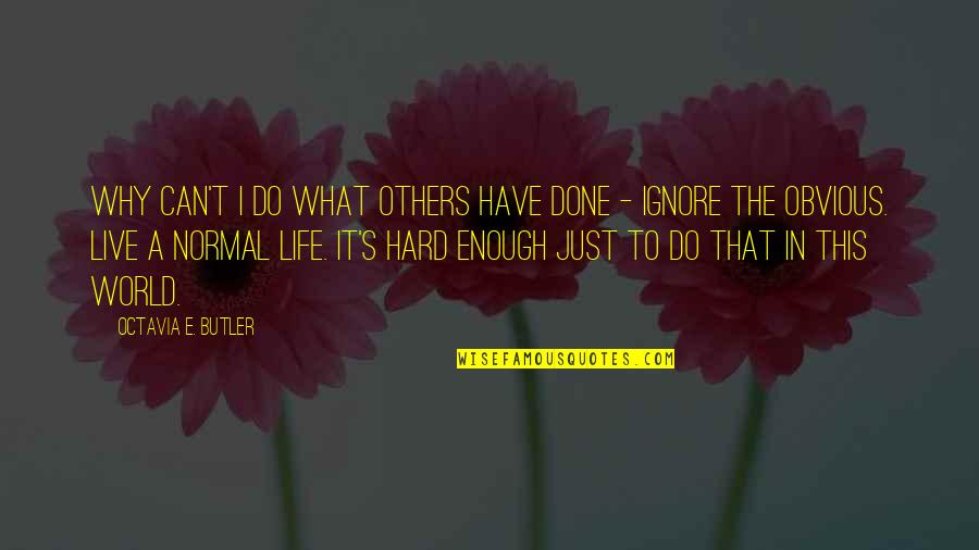 A Just World Quotes By Octavia E. Butler: why can't I do what others have done