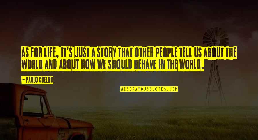 A Just World Quotes By Paulo Coelho: As for life, it's just a story that