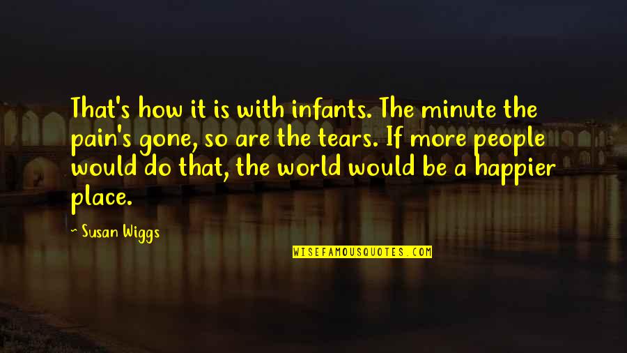 A Just World Quotes By Susan Wiggs: That's how it is with infants. The minute
